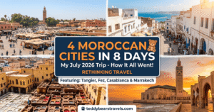 4 Moroccan Cities In 8 Days - My July 2026 Trip - How It All Went!