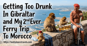 Getting Drunk In Gibraltar and My 2nd Ever Ferry Trip To Morocco