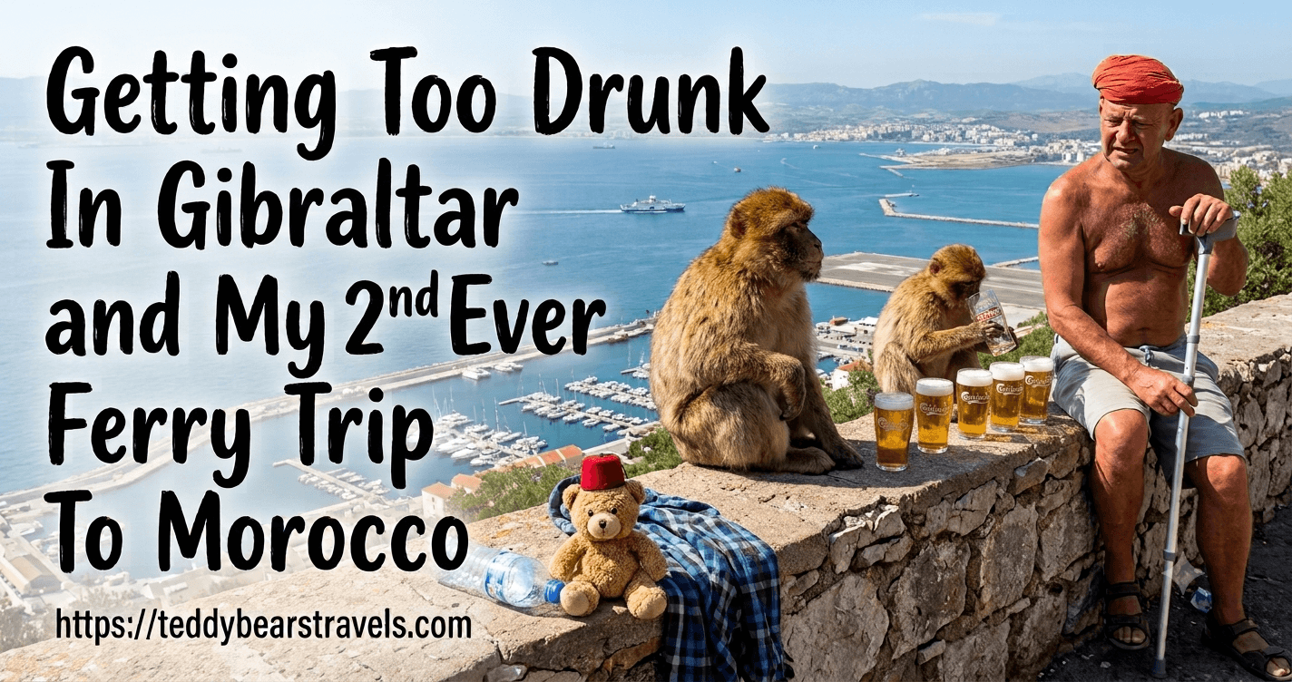 Getting Drunk In Gibraltar and My 2nd Ever Ferry Trip To Morocco